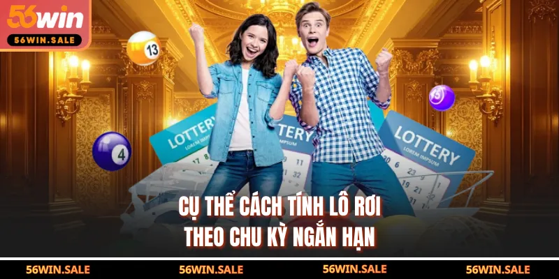 Cụ thể cách tính lô rơi theo chu kỳ ngắn hạn