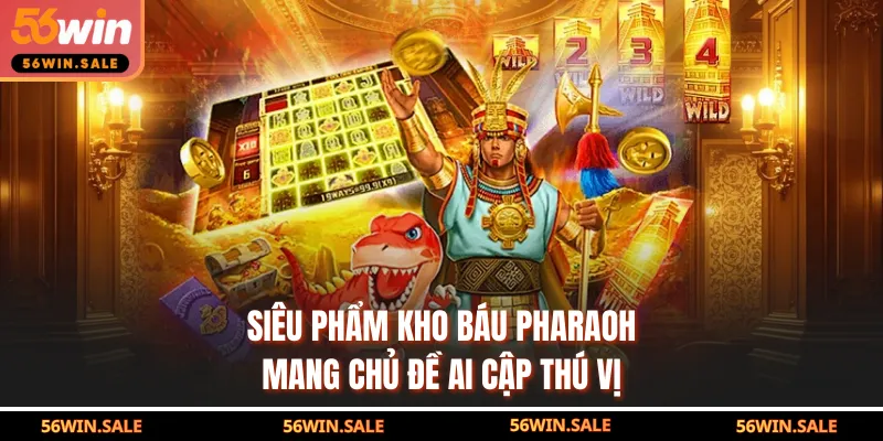 Siêu phẩm kho báu Pharaoh mang chủ đề Ai Cập thú vị
